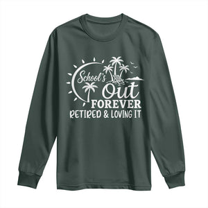 Retired Teacher Long Sleeve Shirt Schools Out Forever Retirement Teacher Gift TS10 Dark Forest Green Print Your Wear