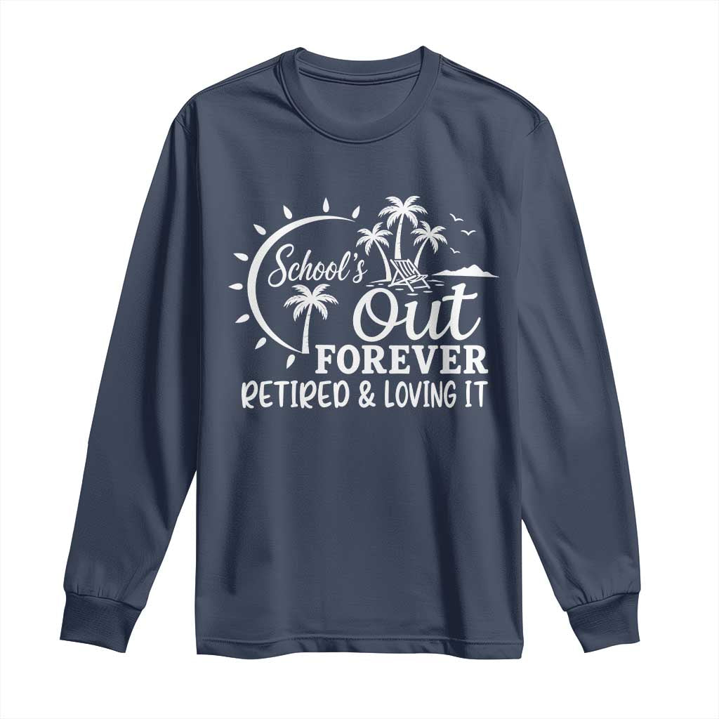Retired Teacher Long Sleeve Shirt Schools Out Forever Retirement Teacher Gift TS10 Navy Print Your Wear