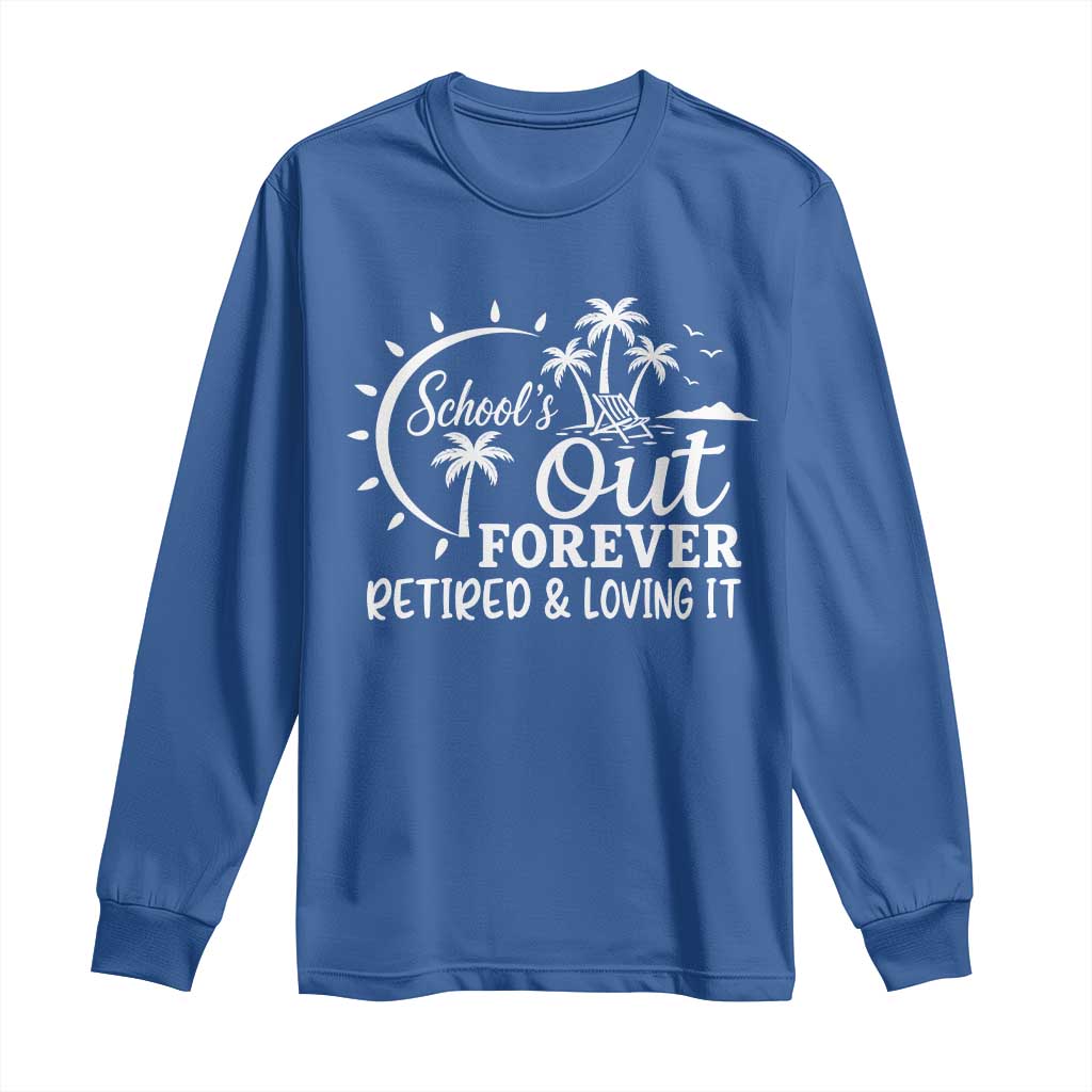 Retired Teacher Long Sleeve Shirt Schools Out Forever Retirement Teacher Gift TS10 Royal Blue Print Your Wear