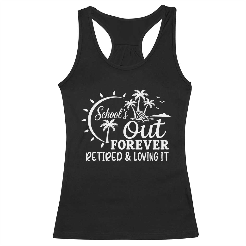 Retired Teacher Racerback Tank Top Schools Out Forever Retirement Teacher Gift TS10 Black Print Your Wear