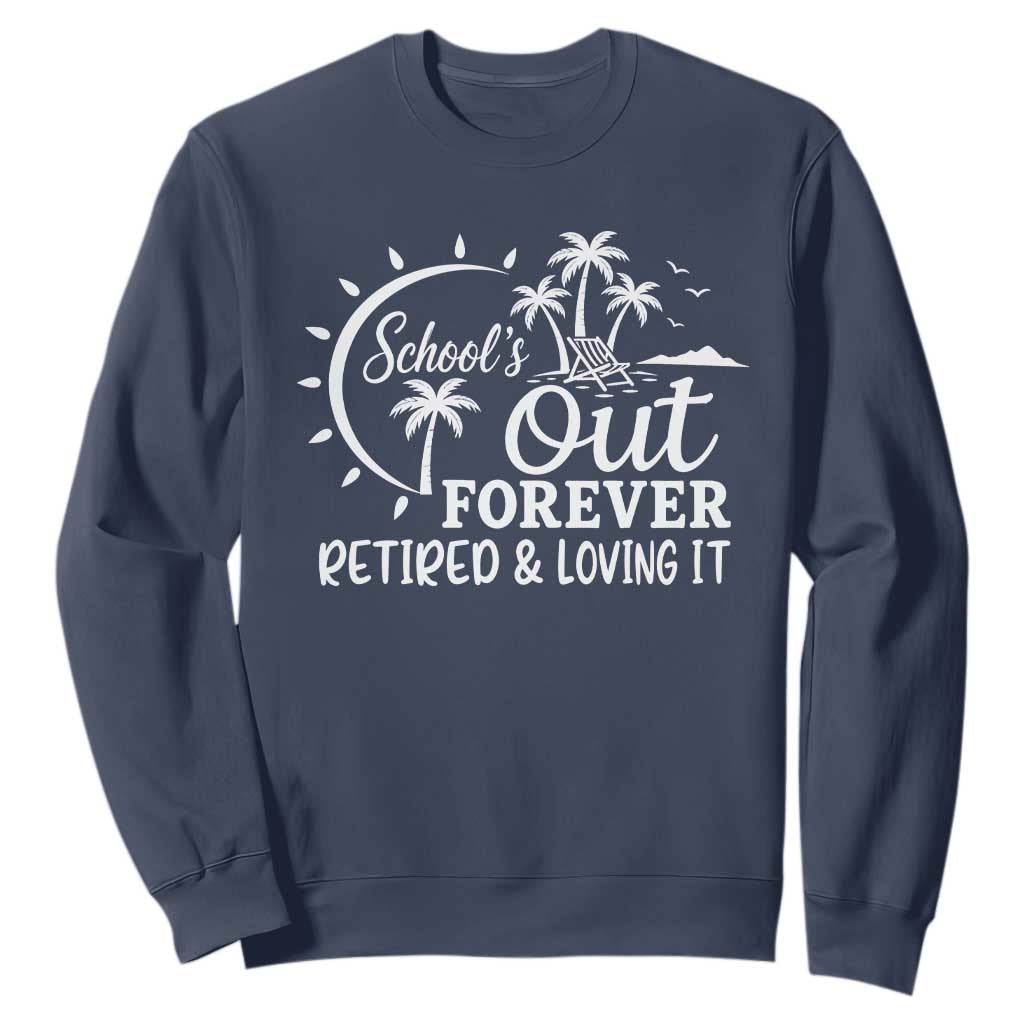 Retired Teacher Sweatshirt Schools Out Forever Retirement Teacher Gift TS10 Navy Print Your Wear