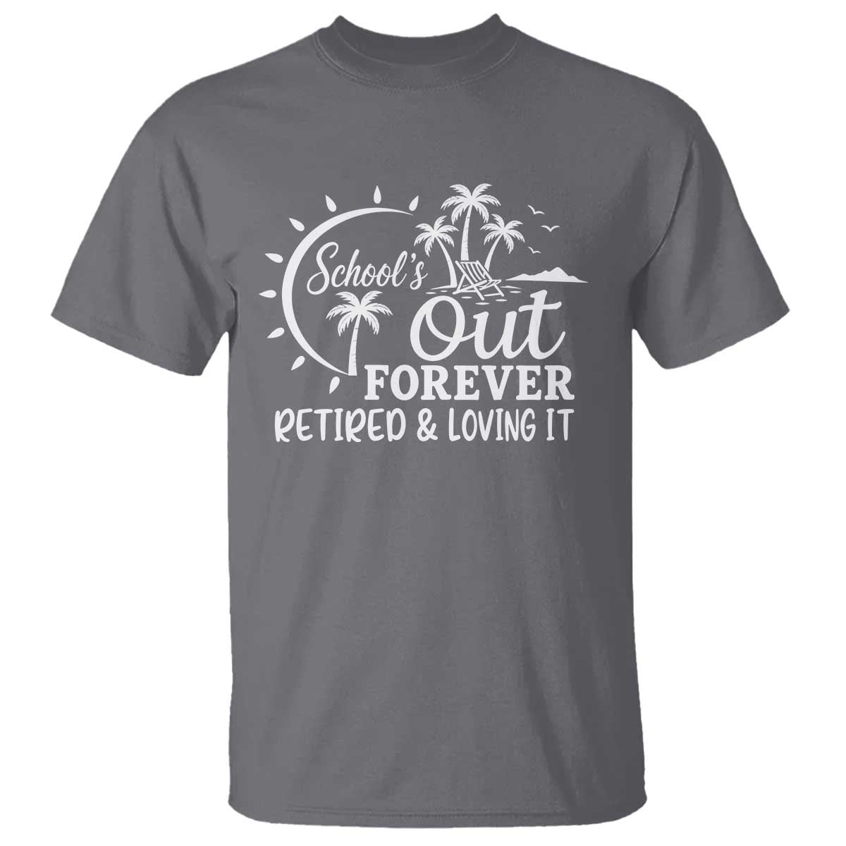 Retired Teacher T Shirt Schools Out Forever Retirement Teacher Gift TS10 Charcoal Print Your Wear