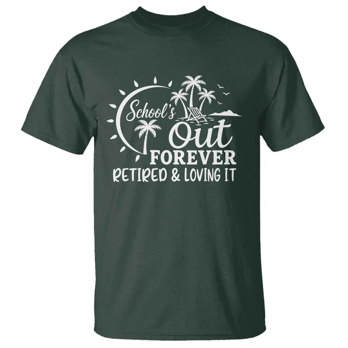 Retired Teacher T Shirt Schools Out Forever Retirement Teacher Gift TS10 Dark Forest Green Print Your Wear