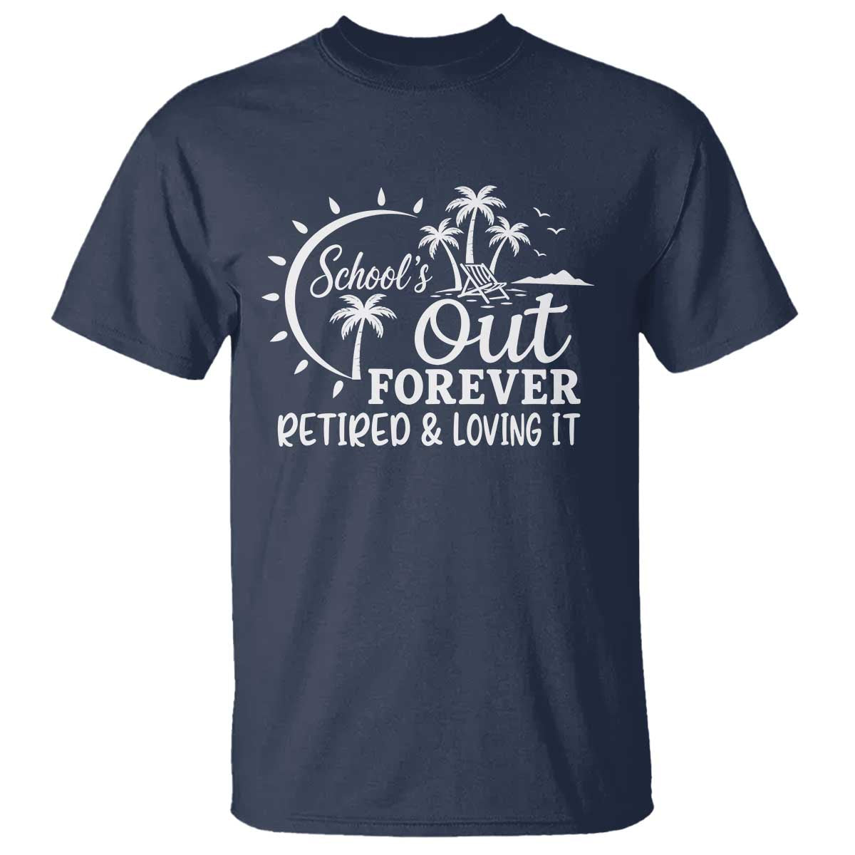 Retired Teacher T Shirt Schools Out Forever Retirement Teacher Gift TS10 Navy Print Your Wear