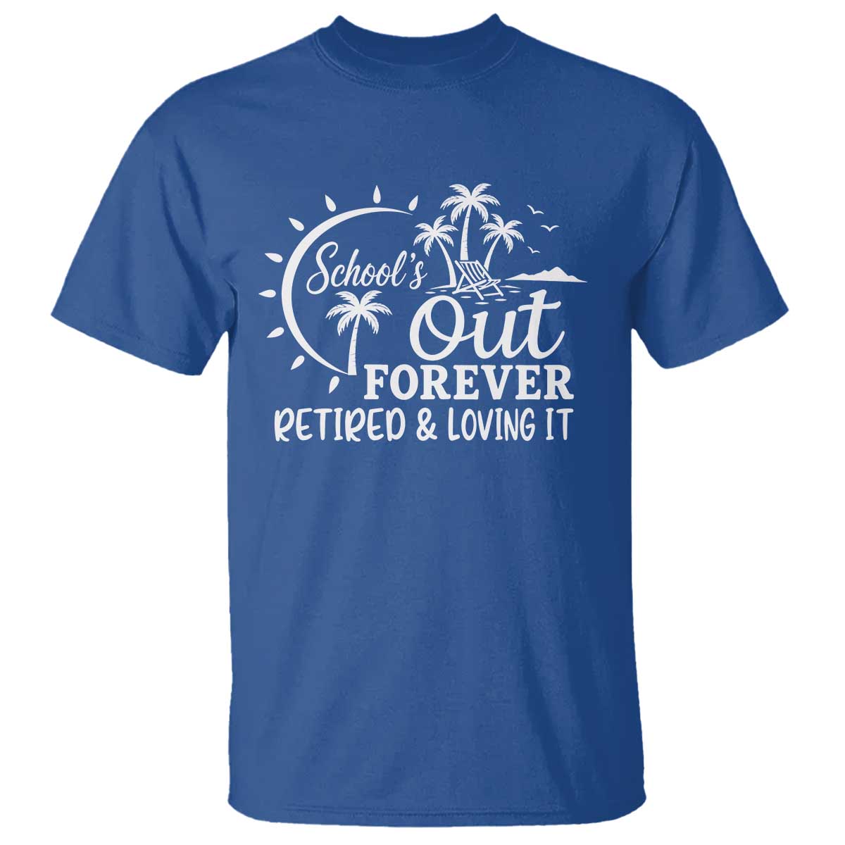 Retired Teacher T Shirt Schools Out Forever Retirement Teacher Gift TS10 Royal Blue Print Your Wear