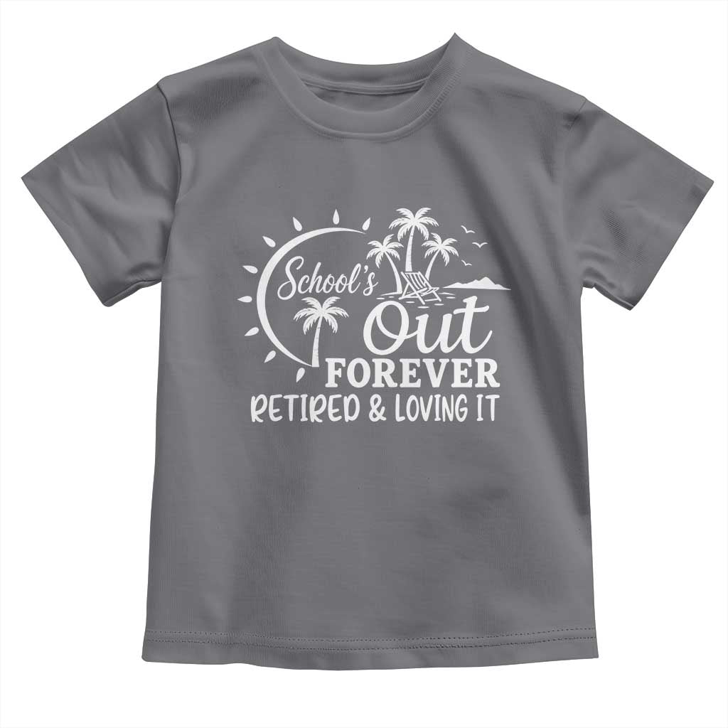 Retired Teacher Toddler T Shirt Schools Out Forever Retirement Teacher Gift TS10 Charcoal Print Your Wear