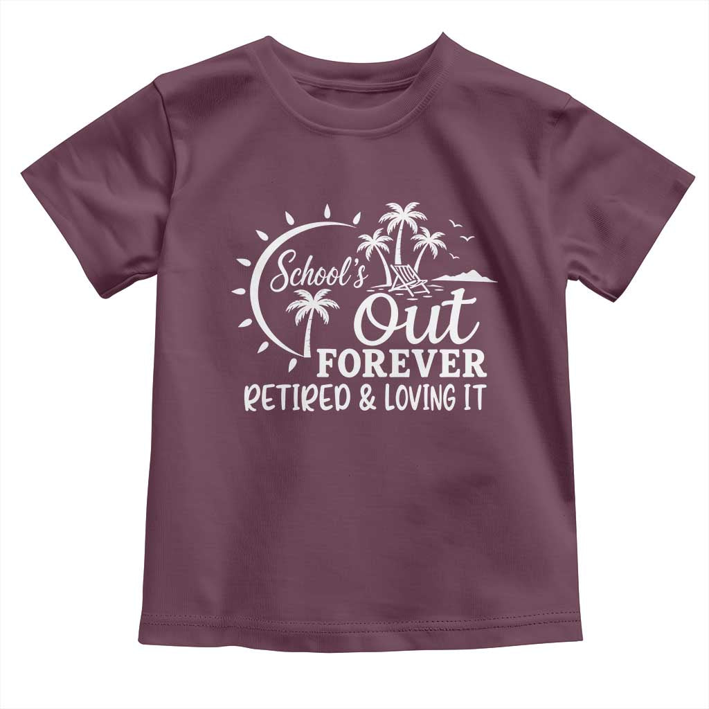 Retired Teacher Toddler T Shirt Schools Out Forever Retirement Teacher Gift TS10 Maroon Print Your Wear