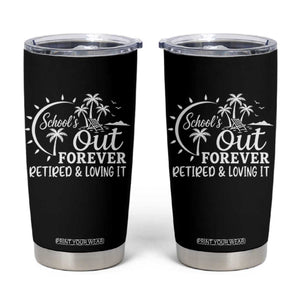 Retired Teacher Tumbler Cup Schools Out Forever Retirement Teacher Gift TS10 Black Print Your Wear