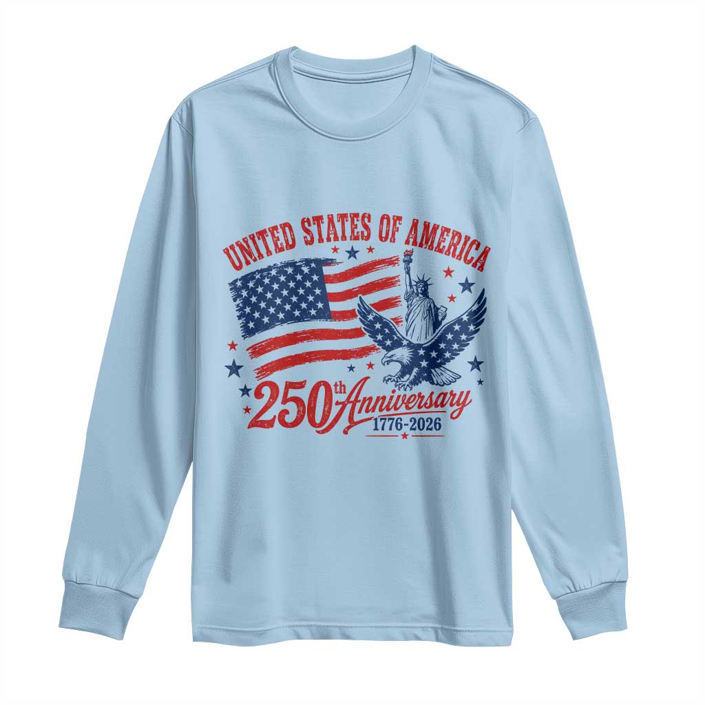 USA 250th Anniversary Long Sleeve Shirt Land Of The Free USA Patriotic 1776 2026 Statue Of Liberty Eagle Flag TS10 Light Blue Print Your Wear
