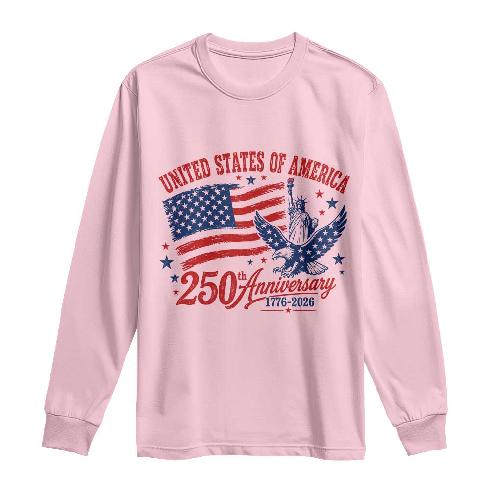 USA 250th Anniversary Long Sleeve Shirt Land Of The Free USA Patriotic 1776 2026 Statue Of Liberty Eagle Flag TS10 Light Pink Print Your Wear