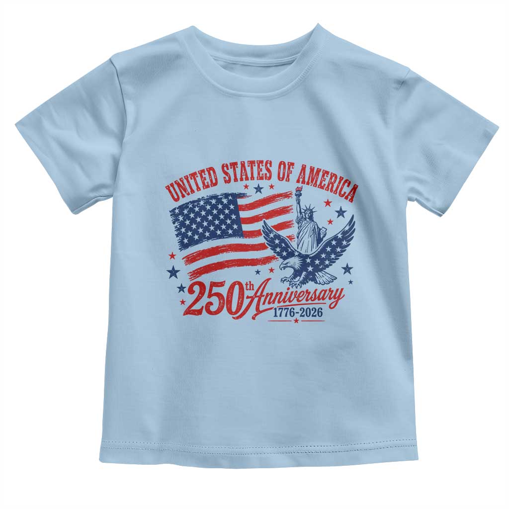USA 250th Anniversary Toddler T Shirt Land Of The Free USA Patriotic 1776 2026 Statue Of Liberty Eagle Flag TS10 Light Blue Print Your Wear