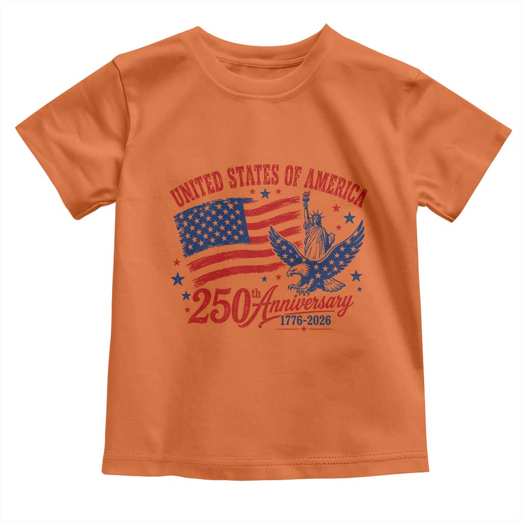 USA 250th Anniversary Toddler T Shirt Land Of The Free USA Patriotic 1776 2026 Statue Of Liberty Eagle Flag TS10 Orange Print Your Wear