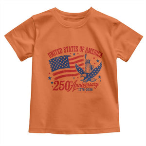 USA 250th Anniversary Toddler T Shirt Land Of The Free USA Patriotic 1776 2026 Statue Of Liberty Eagle Flag TS10 Orange Print Your Wear