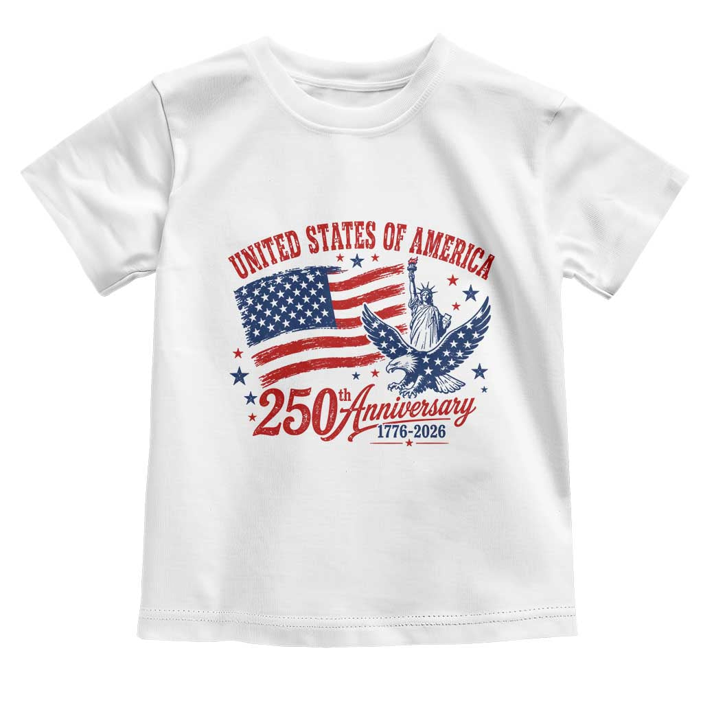 USA 250th Anniversary Toddler T Shirt Land Of The Free USA Patriotic 1776 2026 Statue Of Liberty Eagle Flag TS10 White Print Your Wear
