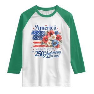 God 250th Anniversary USA Flag Floral Raglan Shirt Patriotic Freedom 4th of July 250 Years America TS10 White Kelly Green Print Your Wear
