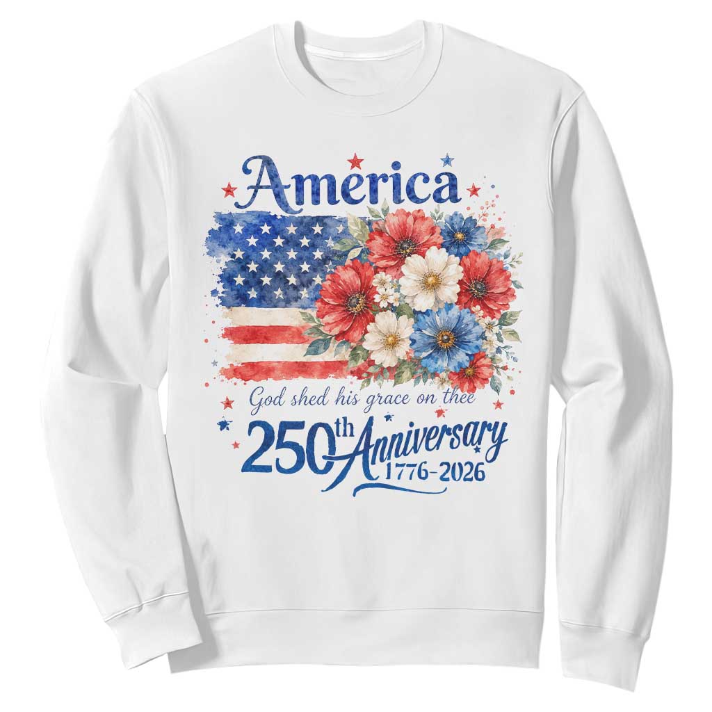 God 250th Anniversary USA Flag Floral Sweatshirt Patriotic Freedom 4th of July 250 Years America TS10 White Print Your Wear