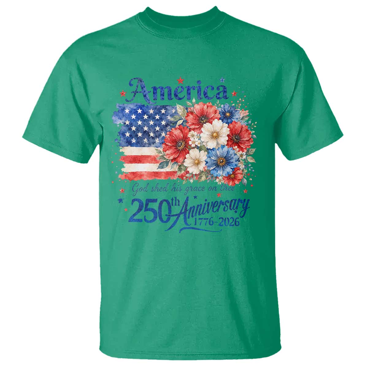 God 250th Anniversary USA Flag Floral T Shirt Patriotic Freedom 4th of July 250 Years America TS10 Irish Green Print Your Wear