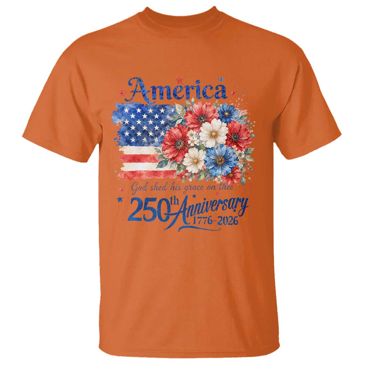 God 250th Anniversary USA Flag Floral T Shirt Patriotic Freedom 4th of July 250 Years America TS10 Orange Print Your Wear
