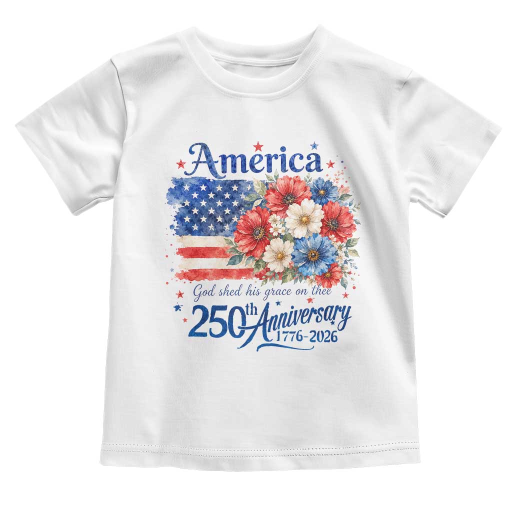 God 250th Anniversary USA Flag Floral Toddler T Shirt Patriotic Freedom 4th of July 250 Years America TS10 White Print Your Wear