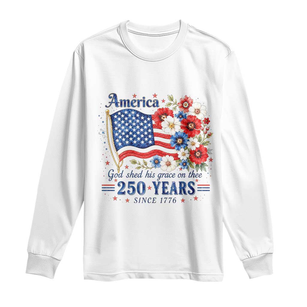 USA 250th Anniversary Flag Floral Graphic Long Sleeve Shirt 250 Years America Patriot 4th of July Patriotism Gift TS10 White Print Your Wear