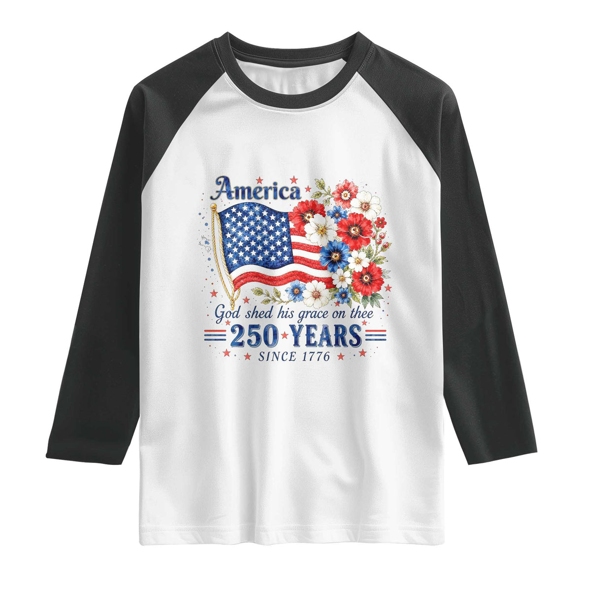 USA 250th Anniversary Flag Floral Graphic Raglan Shirt 250 Years America Patriot 4th of July Patriotism Gift TS10 White Black Print Your Wear