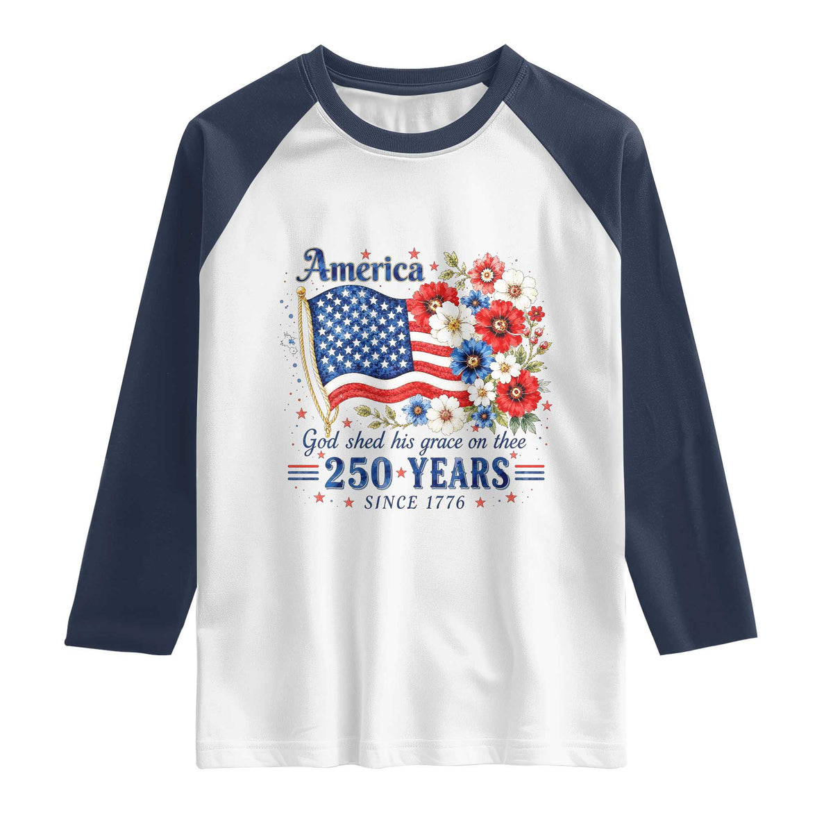 USA 250th Anniversary Flag Floral Graphic Raglan Shirt 250 Years America Patriot 4th of July Patriotism Gift TS10 White Navy Print Your Wear