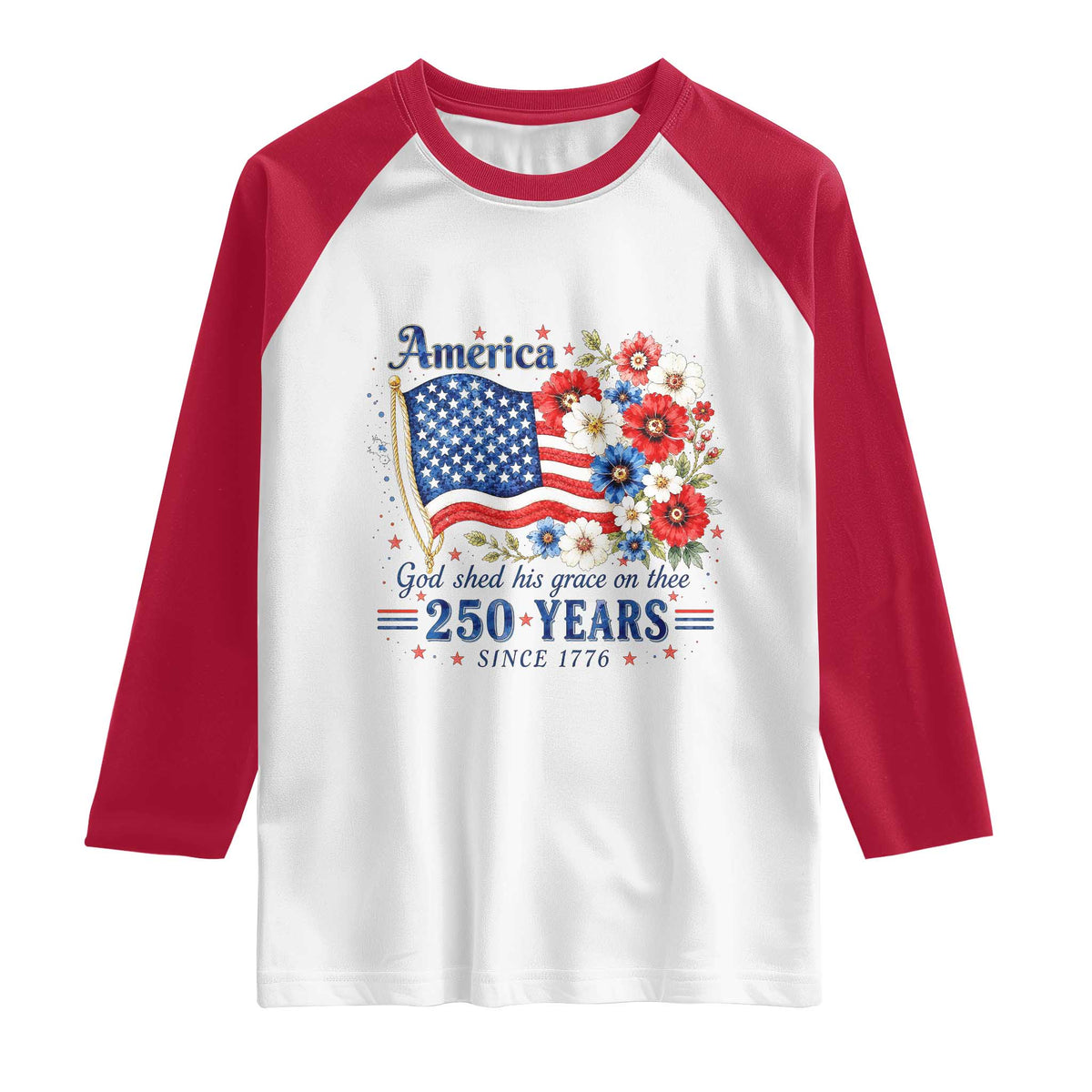 USA 250th Anniversary Flag Floral Graphic Raglan Shirt 250 Years America Patriot 4th of July Patriotism Gift TS10 White Red Print Your Wear