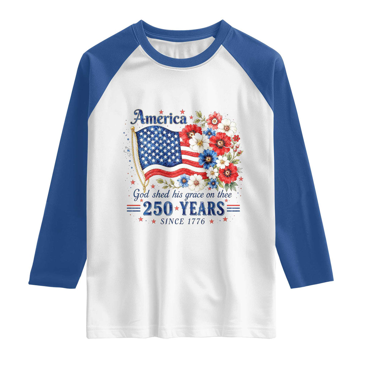 USA 250th Anniversary Flag Floral Graphic Raglan Shirt 250 Years America Patriot 4th of July Patriotism Gift TS10 White Royal Print Your Wear