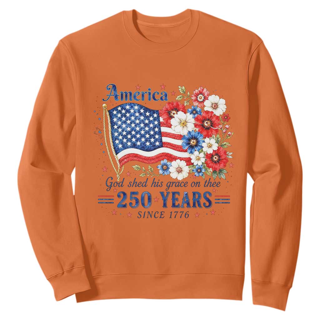 USA 250th Anniversary Flag Floral Graphic Sweatshirt 250 Years America Patriot 4th of July Patriotism Gift TS10 Orange Print Your Wear