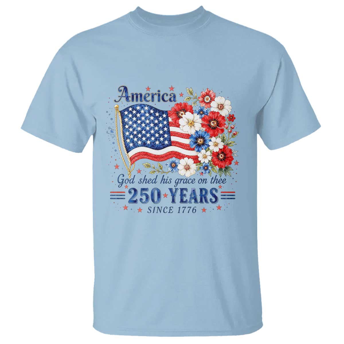 USA 250th Anniversary Flag Floral Graphic T Shirt 250 Years America Patriot 4th of July Patriotism Gift TS10 Light Blue Print Your Wear