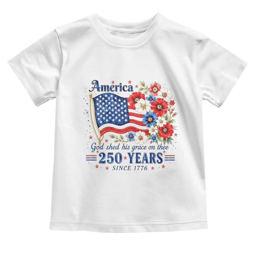 USA 250th Anniversary Flag Floral Graphic Toddler T Shirt 250 Years America Patriot 4th of July Patriotism Gift TS10 White Print Your Wear