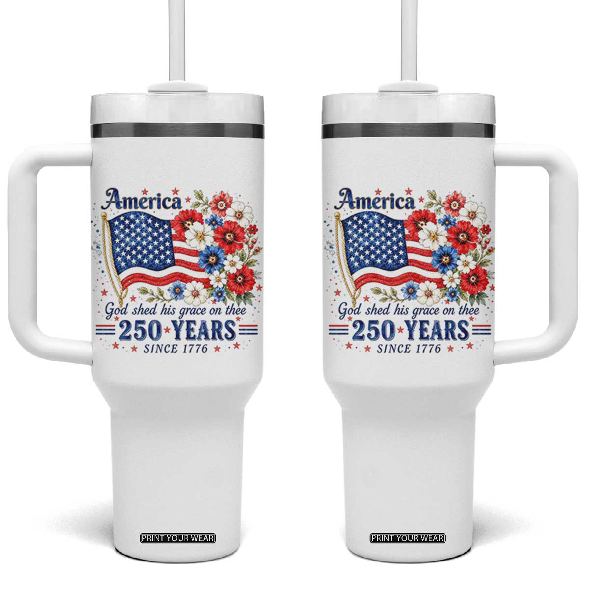 USA 250th Anniversary Flag Floral Graphic Tumbler With Handle 250 Years America Patriot 4th of July Patriotism Gift TS10 One Size: 40 oz White Print Your Wear
