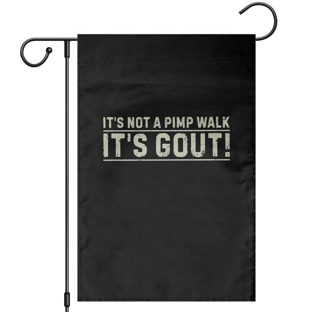 It's Not A Pimp Walk Its Gout Garden Flag Funny Old Man Medical Humor Sarcastic TS10 Black Print Your Wear
