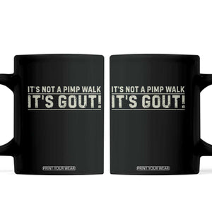 It's Not A Pimp Walk Its Gout Coffee Mug Funny Old Man Medical Humor Sarcastic