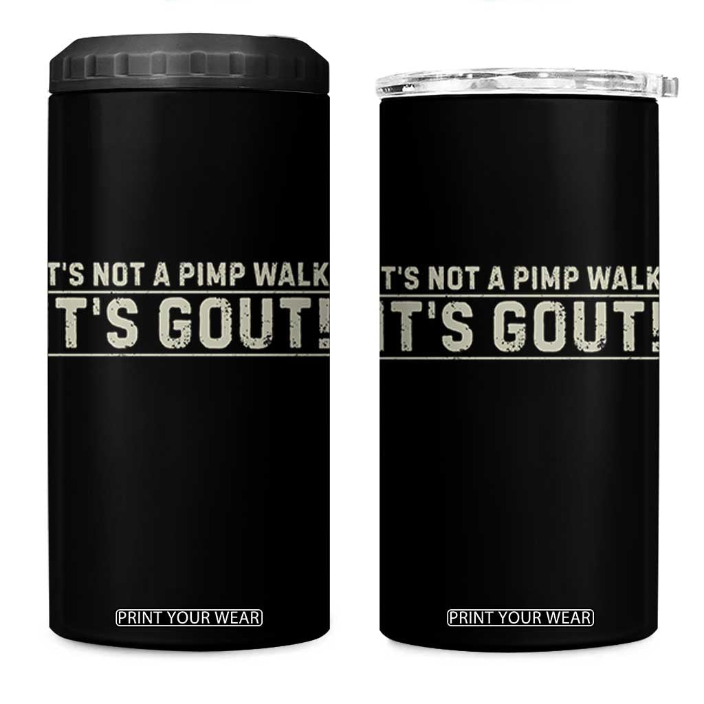 It's Not A Pimp Walk Its Gout 4 in 1 Can Cooler Tumbler Funny Old Man Medical Humor Sarcastic
