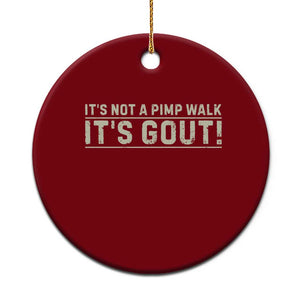 It's Not A Pimp Walk Its Gout Ceramic Ornament Funny Old Man Medical Humor Sarcastic