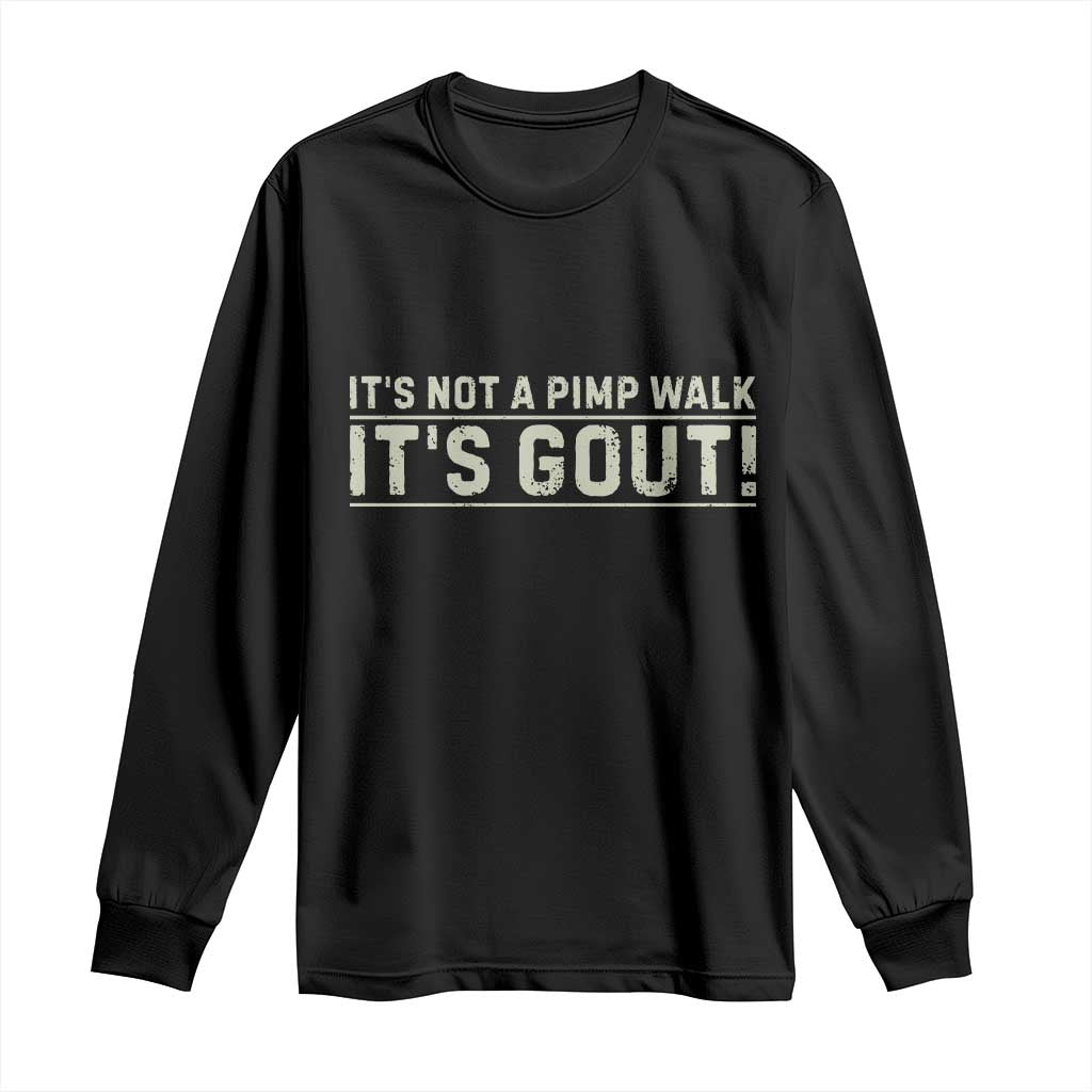 It's Not A Pimp Walk Its Gout Long Sleeve Shirt Funny Old Man Medical Humor Sarcastic TS10 Black Print Your Wear