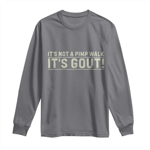 It's Not A Pimp Walk Its Gout Long Sleeve Shirt Funny Old Man Medical Humor Sarcastic