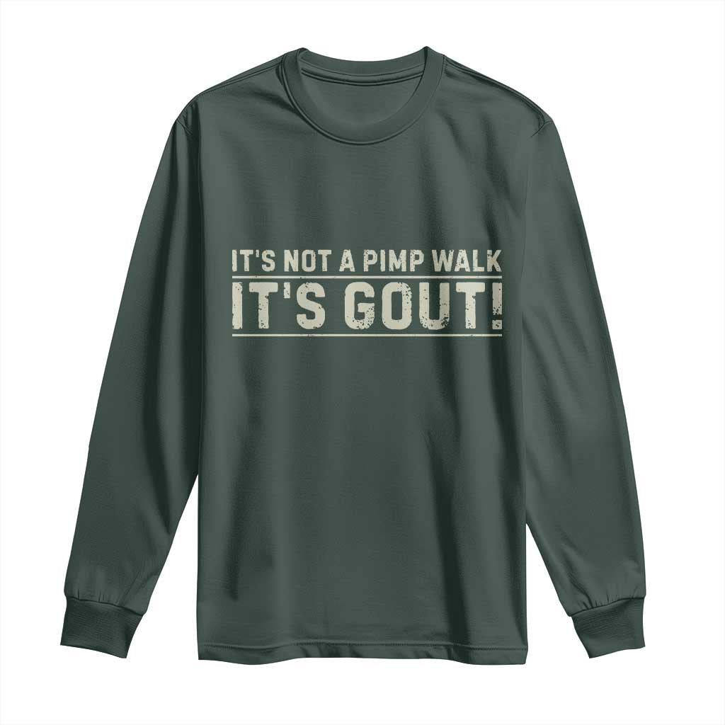 It's Not A Pimp Walk Its Gout Long Sleeve Shirt Funny Old Man Medical Humor Sarcastic