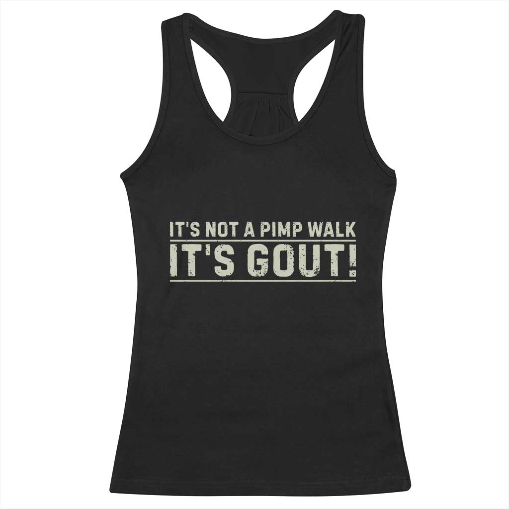 It's Not A Pimp Walk Its Gout Racerback Tank Top Funny Old Man Medical Humor Sarcastic TS10 Black Print Your Wear