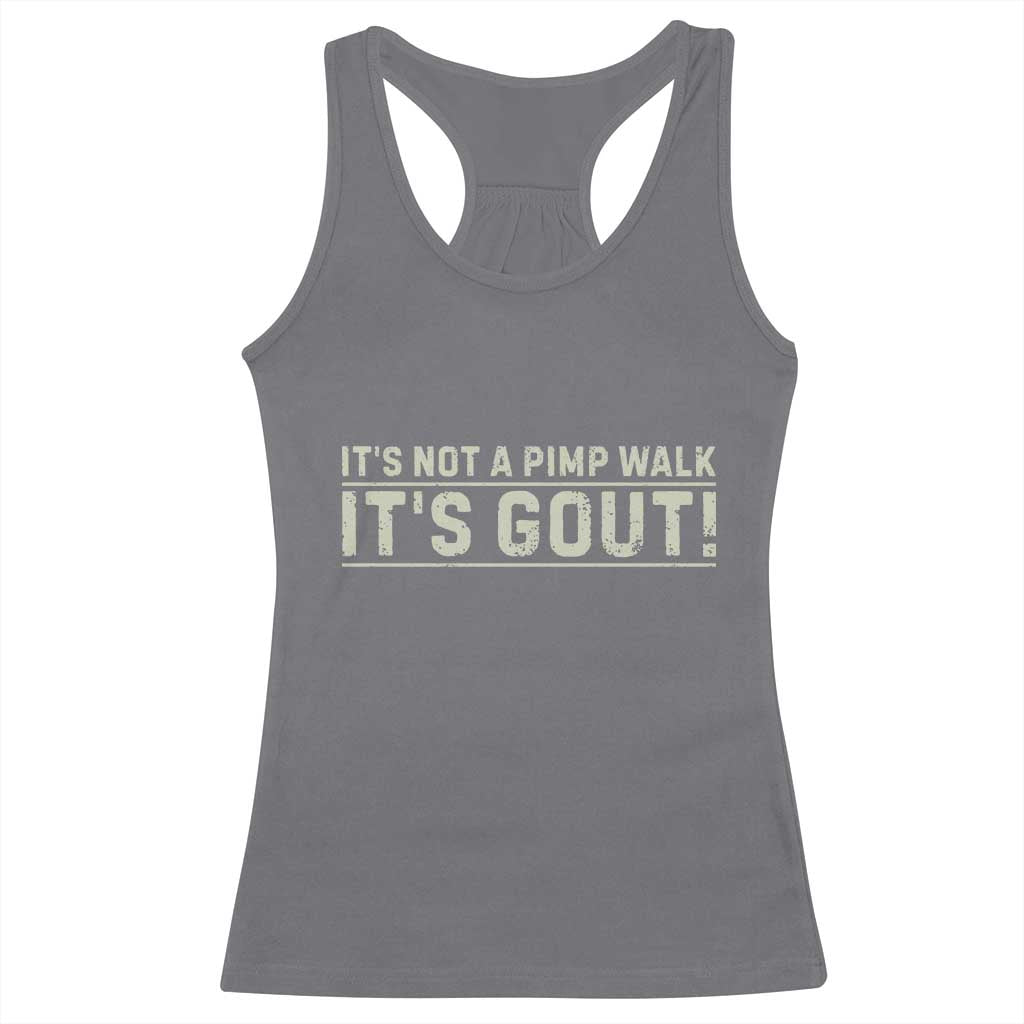 It's Not A Pimp Walk Its Gout Racerback Tank Top Funny Old Man Medical Humor Sarcastic