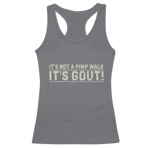 It's Not A Pimp Walk Its Gout Racerback Tank Top Funny Old Man Medical Humor Sarcastic