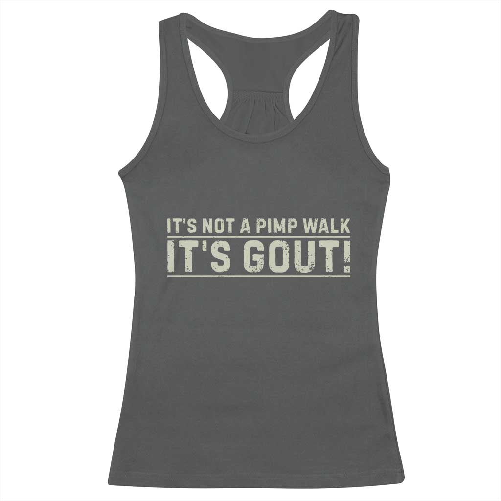 It's Not A Pimp Walk Its Gout Racerback Tank Top Funny Old Man Medical Humor Sarcastic