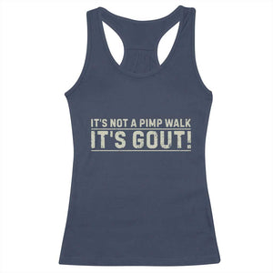 It's Not A Pimp Walk Its Gout Racerback Tank Top Funny Old Man Medical Humor Sarcastic