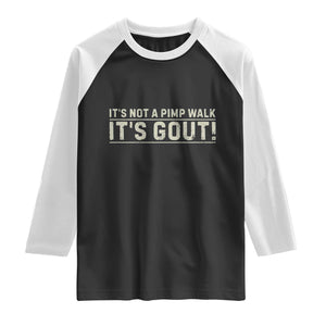 It's Not A Pimp Walk Its Gout Raglan Shirt Funny Old Man Medical Humor Sarcastic