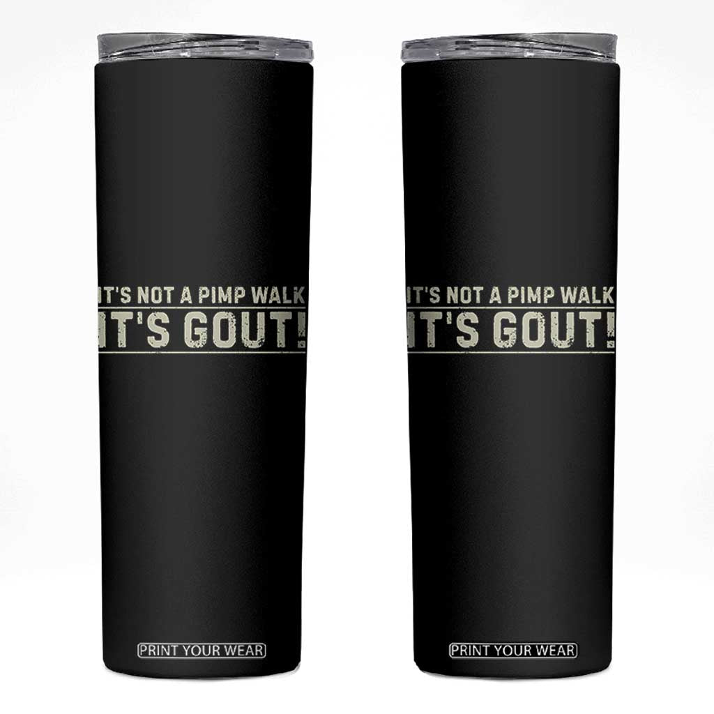 It's Not A Pimp Walk Its Gout Skinny Tumbler Funny Old Man Medical Humor Sarcastic