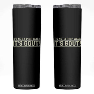 It's Not A Pimp Walk Its Gout Skinny Tumbler Funny Old Man Medical Humor Sarcastic