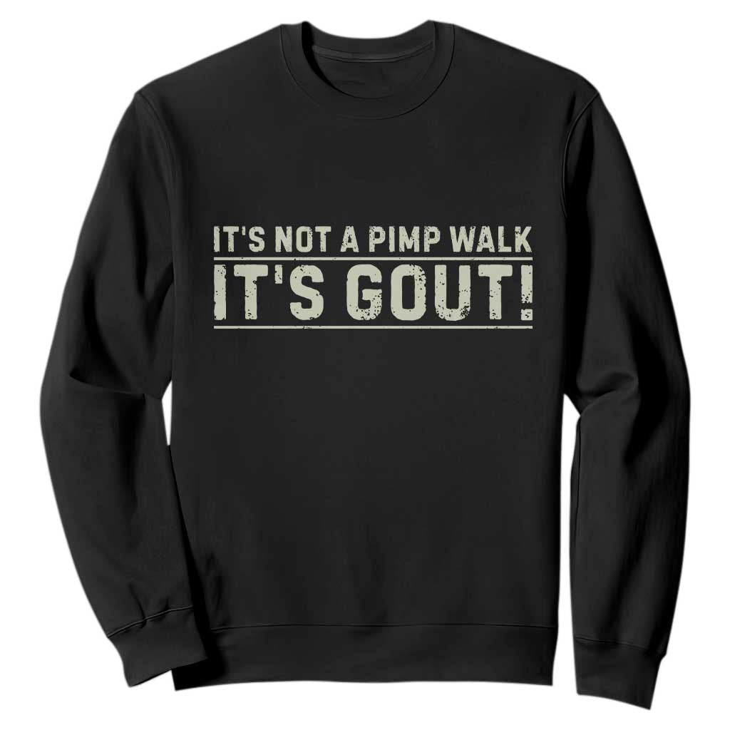 It's Not A Pimp Walk Its Gout Sweatshirt Funny Old Man Medical Humor Sarcastic