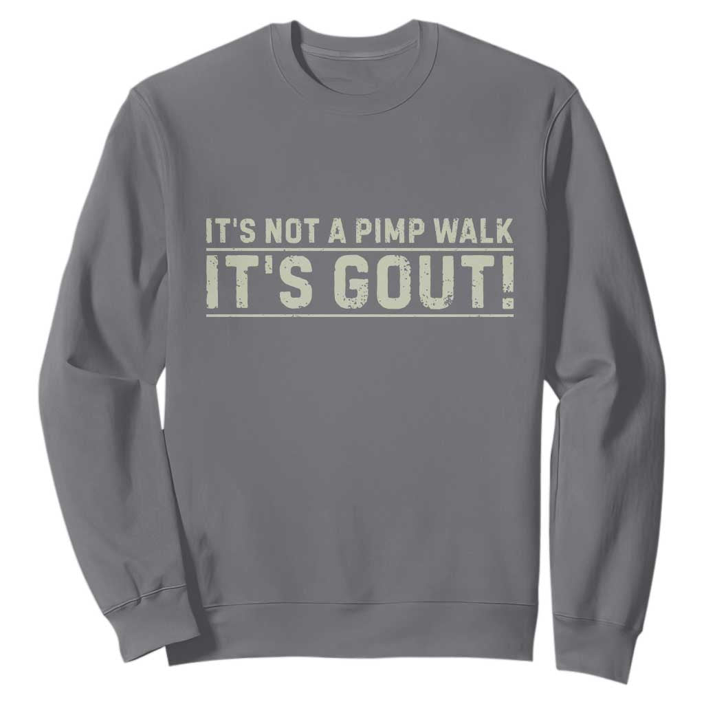 It's Not A Pimp Walk Its Gout Sweatshirt Funny Old Man Medical Humor Sarcastic