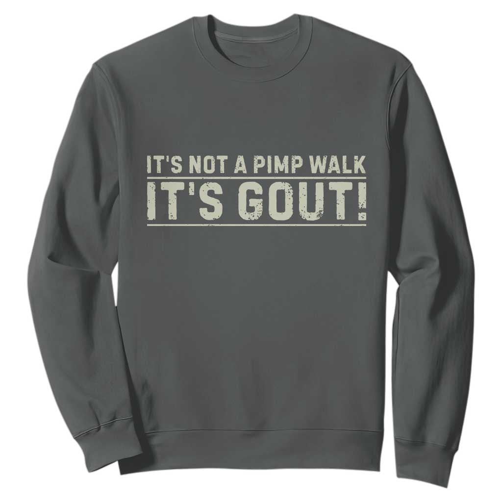 It's Not A Pimp Walk Its Gout Sweatshirt Funny Old Man Medical Humor Sarcastic